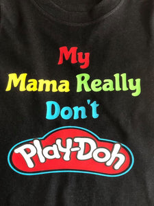 My Mama Really Don't Play Doh Shirt