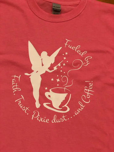 Faith Trust Pixie Dust and Coffee Shirt