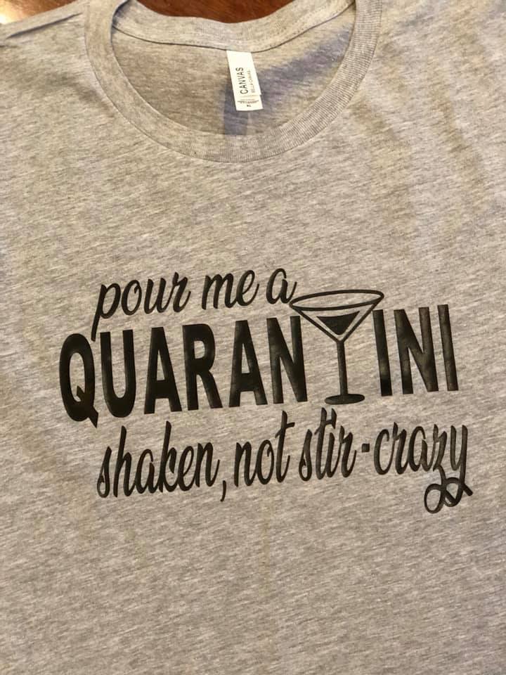 Pour me a Quarantini Shaken not stir crazy shirt